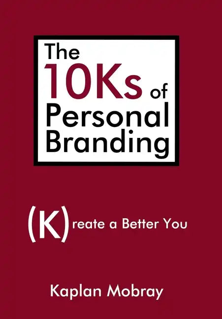 The 10Ks of Personal Branding: Create a Better You - Hardcover