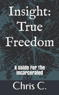 Insight: True Freedom: A Guide for the Incarcerated - Paperback