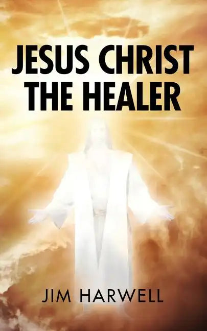 Jesus Christ the Healer - Paperback