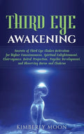 Third Eye Awakening: Secrets of Third Eye Chakra Activation for Higher Consciousness, Spiritual Enlightenment, Clairvoyance, Astral Projection, Psychi - Hardcover