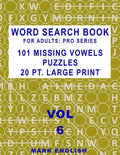 Word Search Book For Adults: Pro Series, 101 Missing Vowels Puzzles, 20 Pt. Large Print, Vol. 6 - Paperback
