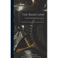 The Band saw; a Guide Book for Filers, Sawyers and Woodworkers - Hardcover