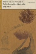 The Roots and Flowers of Evil in Baudelaire, Nietzsche, and Hitler - Paperback