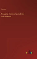 Programa oficial de las materias concernientes - Hardcover