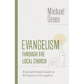 Evangelism Through the Local Church: A Comprehensive Guide to All Aspects of Evangelism - Paperback