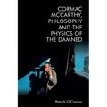 Cormac McCarthy, Philosophy and the Physics of the Damned - Paperback