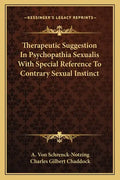 Therapeutic Suggestion in Psychopathia Sexualis with Special Reference to Contrary Sexual Instinct - Paperback