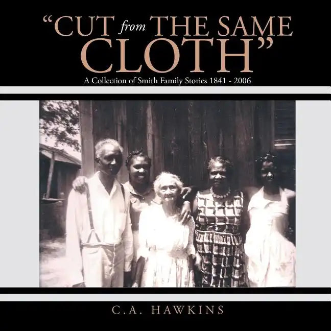 "Cut From The Same Cloth": A Collection of Smith Family Stories 1841 - 2006 - Paperback