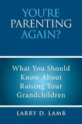 You're Parenting Again?: What You Should Know About Raising Your Grandchildren - Paperback