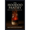 The Hoodoo Pantry: Spells from the Mason Jar - Paperback