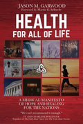 Health for All of Life: A Medical Manifesto of Hope and Healing for the Nations - Paperback