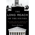 Long Reach of the Sixties: Lbj, Nixon, and the Making of the Contemporary Supreme Court - Paperback