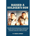 Raised a Soldier's Son: The Wild and Harrowing Journey to Manhood and Military Careers of a Pair of Army Brats Raised Around the World in the - Hardcover