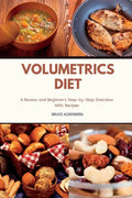 Volumetrics Diet A Review and Beginner's Step by Step Overview with Recipes - Paperback