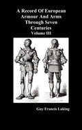 A Record of European Armour and Arms Through Seven Centuries, Volume III - Hardcover