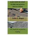 Easy Step-By-Step Guide for Roofing Installations: DIY book for carpentry roofing - Paperback