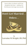 Don't Get Married...Unless: Know when, to whom, and IF you should tie the knot-and how to fortify your marriage once you do - Paperback