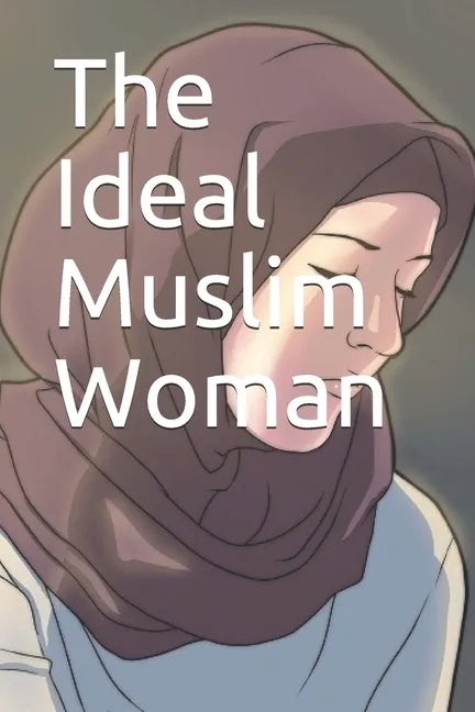 The Ideal Muslim Woman - Paperback