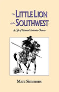 The Little Lion of the Southwest: A Life Of Manuel Antonio Chaves - Paperback