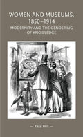 Women and Museums, 1850-1914: Modernity and the Gendering of Knowledge - Paperback
