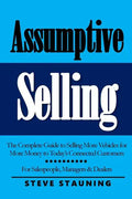 Assumptive Selling: The Complete Guide to Selling More Vehicles for More Money to Today's Connected Customers - Paperback