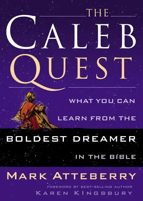 The Caleb Quest: What You Can Learn from the Boldest Dreamer in the Bible - Paperback
