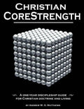 Christian CoreStrength: A one-year discipleship guide for Christian doctrine and living - Paperback