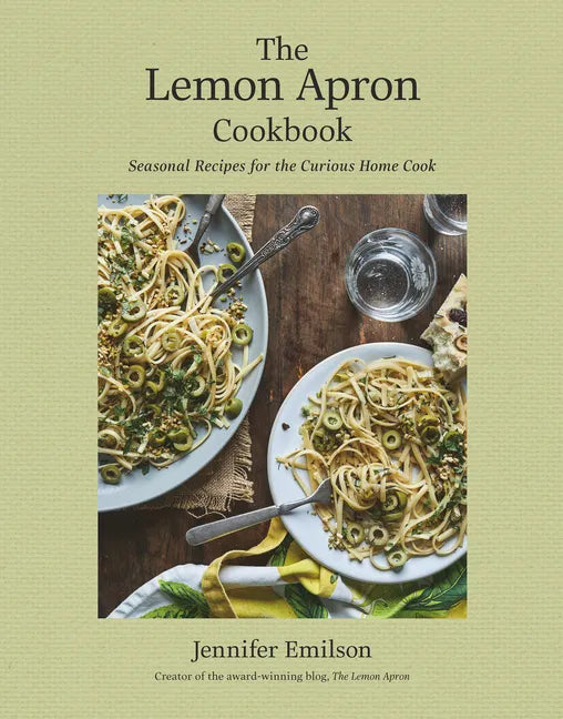 The Lemon Apron Cookbook: Seasonal Recipes for the Curious Home Cook - Hardcover