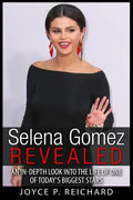 Selena Gomez Revealed: An In-Depth Look into the Life of One of Today's Biggest Stars - Paperback