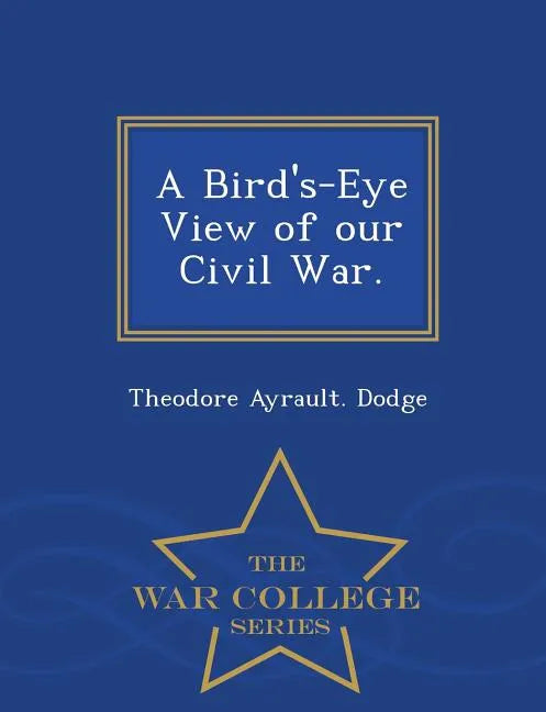 A Bird's-Eye View of Our Civil War. - War College Series - Paperback