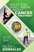 What You Don't Know about Cancer Treatment: Awareness, Education and Action Are Key - Paperback