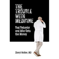The Trouble with Medicine: Bad Behavior and Who Gets the Money - Paperback