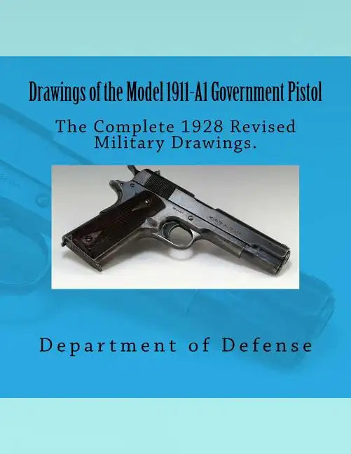 Drawings of the Model 1911-A1 Government Pistol - Paperback