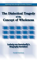 The Dialectical Tragedy of the Concept of Wholeness: Ludwig von Bertalanffy's Biography Revisited - Paperback