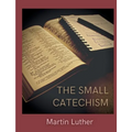 The Small Catechism: Luther's Little Instruction Book - Paperback
