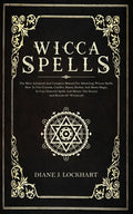 Wicca Spells: The Most Advanced And Complete Manual For Mastering Wiccan Spells. How To Use Crystals, Candles, Runes, Herbal And Moo - Paperback
