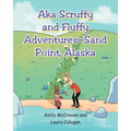 "AKA Scruffy and Fluffy Adventures - Sand Point, Alaska" - Paperback