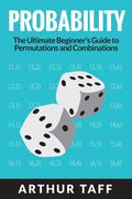 Probability: The Ultimate Beginner's Guide to Permutations & Combinations - Paperback