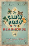 The Slow Road to Deadhorse: An Englishman's Discoveries and Reflections on the Backroads of North America - Paperback