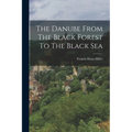 The Danube From The Black Forest To The Black Sea - Paperback