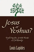 Jesus or Yeshua: Exploring the Jewish Roots of Christianity - Paperback