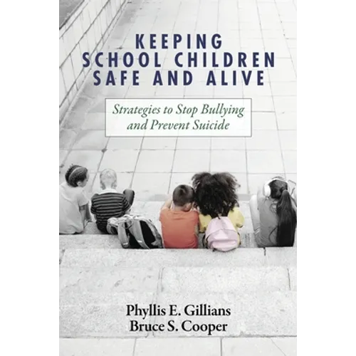 Keeping School Children Safe and Alive: Strategies to Stop Bullying and Prevent Suicide - Paperback