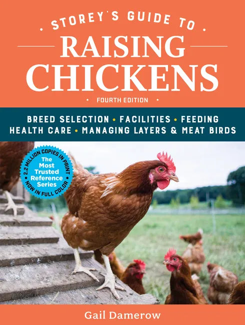 Storey's Guide to Raising Chickens, 4th Edition: Breed Selection, Facilities, Feeding, Health Care, Managing Layers & Meat Birds - Paperback