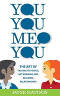 You, You, Me, You: The Art of Talking to People, Networking and Building Relationships - Paperback