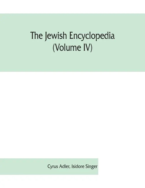 The Jewish encyclopedia (Volume IV): a descriptive record of the history, religion, literature, and customs of the Jewish people from the earliest tim - Paperback