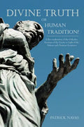Divine Truth or Human Tradition?: A Reconsideration of the Orthodox Doctrine of the Trinity in Light of the Hebrew and Christian Scriptures - Paperback