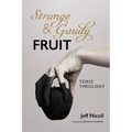 Strange and Gaudy Fruit: Toxic Theology - Hardcover