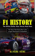 F1 History: The Billion Dollar Man Versus Mad Max (The Years That Gave Rise to the Largest Motorsports Competition) - Paperback