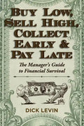 Buy Low, Sell High, Collect Early and Pay Late: The Manager's Guide to Financial Survival - Paperback