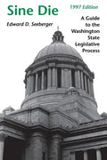 Sine Die: A Guide to the Washington State Legislative Process - Paperback